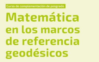 Curso de complementación «Matemática en los Marcos de Referencia Geodésicos» – lunes, miércoles y viernes, del 1 al 10 de julio