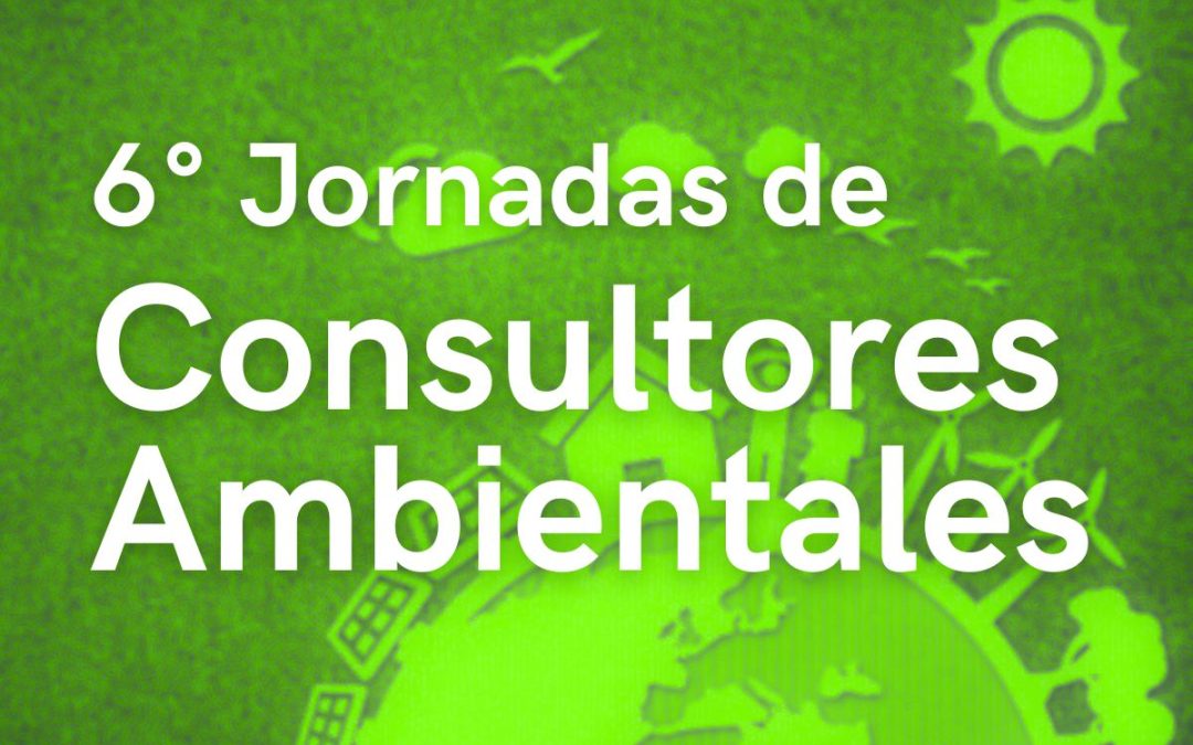 6° JORNADAS DE CONSULTORES AMBIENTALES – 17 y18 OCT. 14 a 19 Hs.